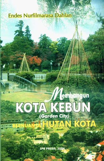 Cover Membangun kota kebun (Garden city) bernuansa hutan kota / Dahlan, Endes