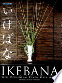 Cover Ikebana Seni merangkai bunga gaya jepang / Djufriah Shi8ndo Muchin