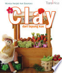 Cover Clay pajangan lucu dari tepung kue / Monica Harijati Hariboentoro,