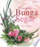 Cover Merangkai bunga segar / David Widjaja,