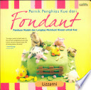 Cover Pernik Penghias Kue Dari Fondant :  paduan mudah dan lengkap membuat hiasan untuk kue