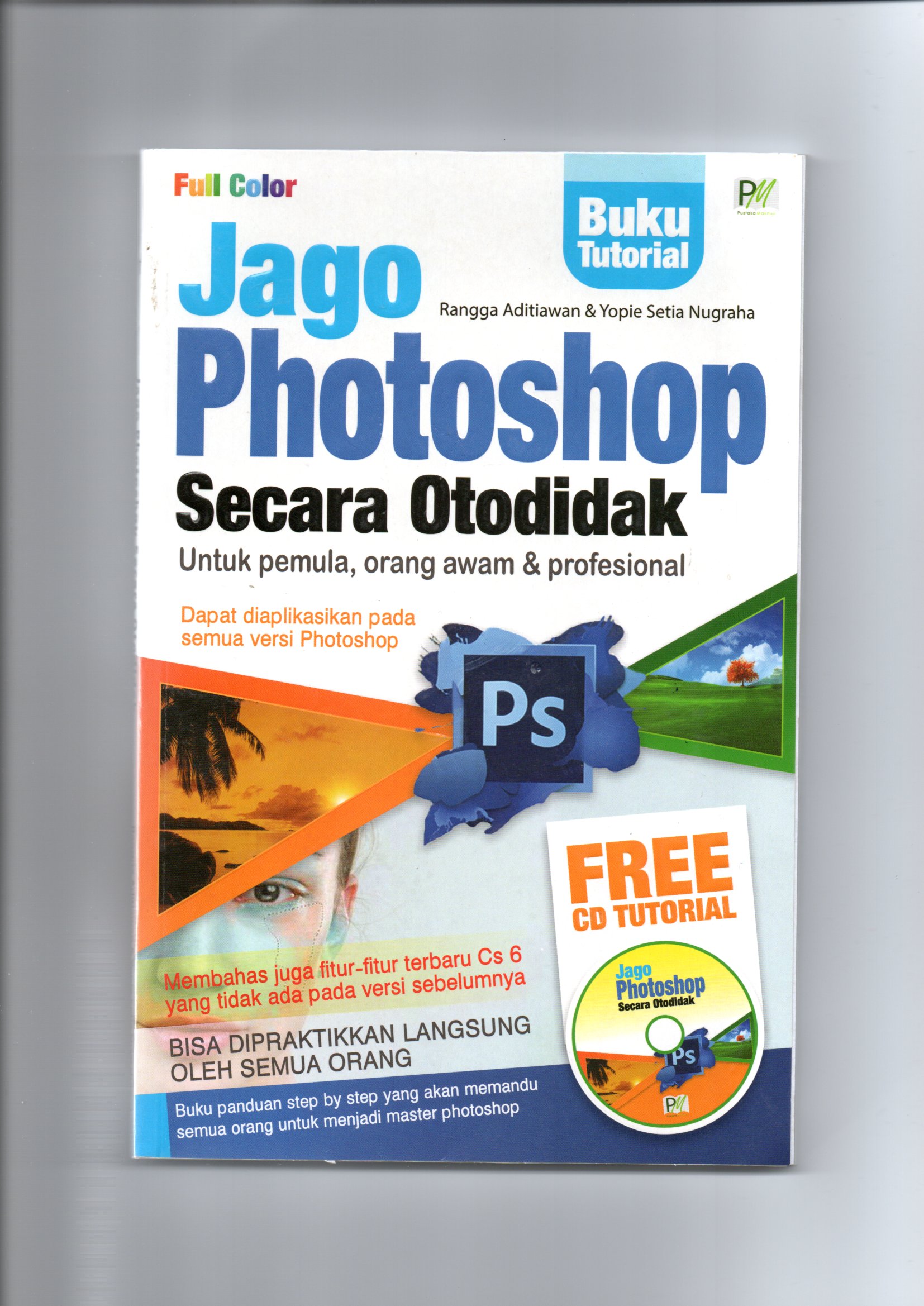 Cover Jago Photoshop Secara Otodidak untuk pemula, orang awam dan profesional / Rangga Aditya; Yopie Setia Nugraha