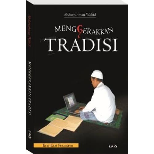 Cover Menggerakkan tradisi / Abdurrahman Wahid