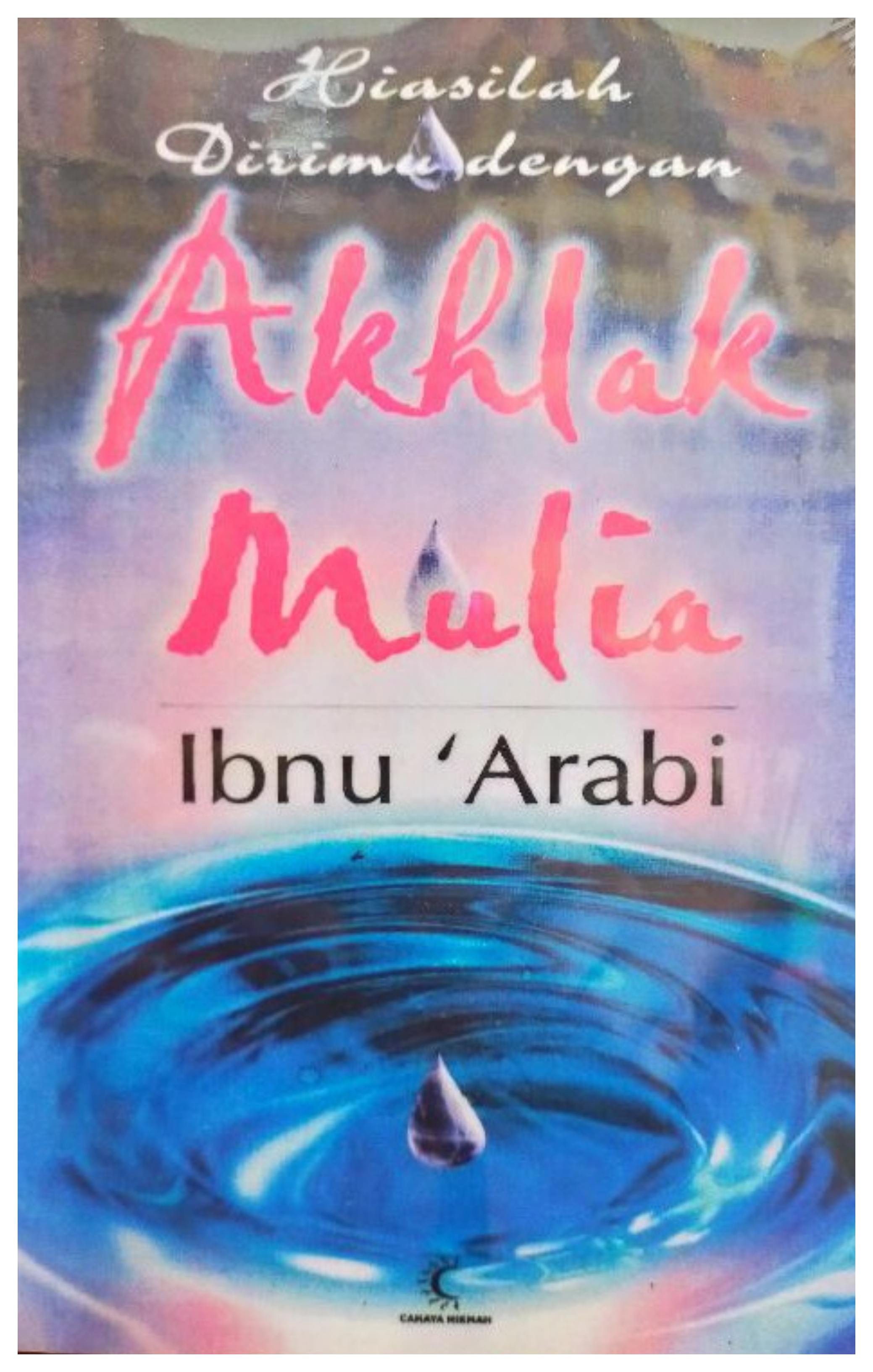 Cover Hiasilah dirimu dengan akhlak mulia / Ibnu Arabi