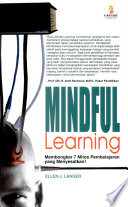 Cover Mindful learning :  membongkar 7 mitos pembelajaran yang menyesatkan! / Ellen J. Langer ; penerjemah, Wisnu T. Hanggoro ; editor, Daniel P. Purba, Yati Sumiharti