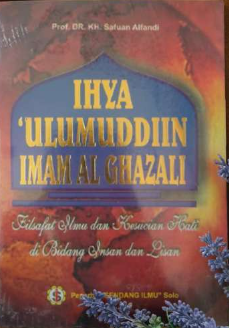 Cover Ihya ulumuddin imam al ghazali filsafat ilmu dan kesucian hati di bidang insan dan lisan / Safuan Alfandi