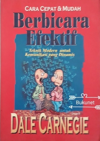 Cover Cara cepat dan mudah berbicara efektif teknik modern untuk komunikasi yang dinamis / Dale Carnegie;  alihbahasa, Ani Budi Kuswadani