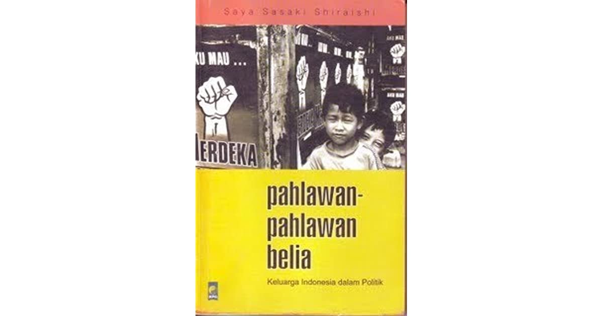 Cover Pahlawan-pahlawan belia :  keluarga Indonesia dalam politik / Saya Sasaki Shiraishi; diterjemahkan oleh Tim Jakarta; Agni Amorita AMD ... [eta la.] ; penyunting, Seno Gumira Ajidarma, Pax Benedanto