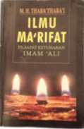 Cover Ilmu Ma'rifat Filsafat Ketuhanan Imam Ali / Muh. Husein Thaba'thaba'i