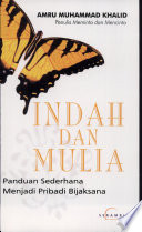 Cover Indah dan mulia panduan sederhana menjadi pribadi bijaksana / Amru Khalid