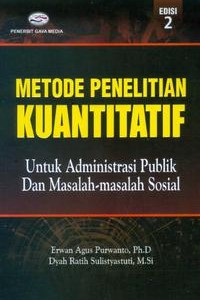 Cover Metode Penelitian Kuantitatif untuk administrasi publik dan masalah-masalah sosial / Penyusun, Erwan Agus Purwanto; Dyah Ratih Sulistyastuti
