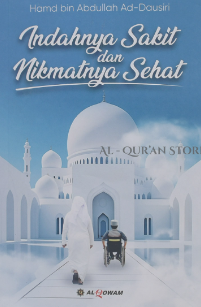 Cover Indahnya sakit & Nikmatnya sehat / Hamd Bin Abdullah Ad-Dausiry