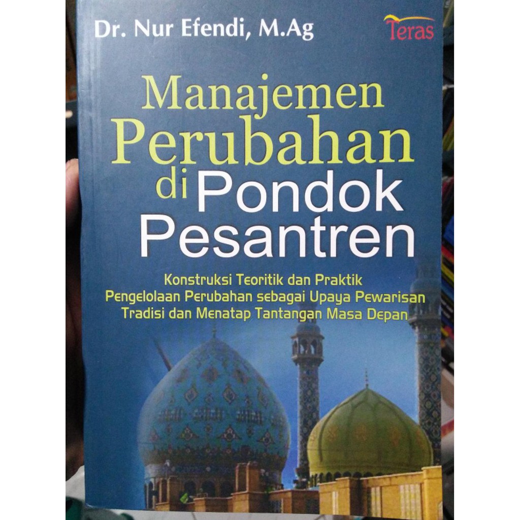 Cover Manajemen Perubahan di Pondok Pesantren :  konstruksi teoritik dan praktik pengelolaan perubahan sebagai usaha pewarisan tradisi dan menatap tantangan masa depan / Nur Efendi