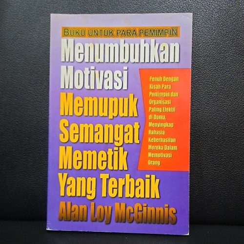 Cover Menumbuhkan motivasi memupuk semangat memetik yang terbaik / Alan Loy McGinnis ; alih bahasa, Rieka Harahap-Tahapary
