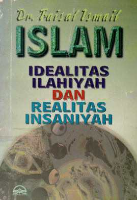 Cover Islam idealitas ilahiyah dan realitas insaniyah / Faisal Ismail