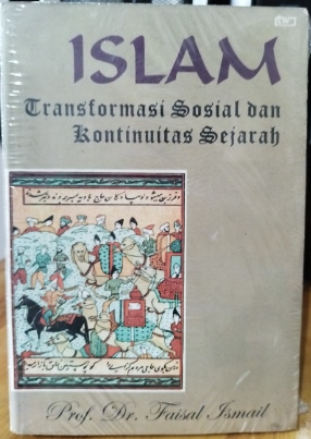 Cover Islam transformasi sosial dan kontinuitas sejarah / Faisal Ismail