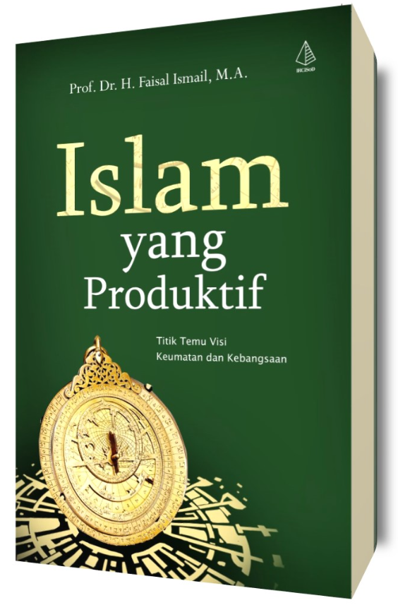 Cover Islam yang produktif titik demi visi keumatan dan kebangsaan / Faisal Ismail