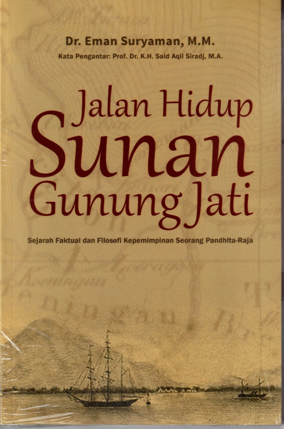 Cover Jalan hidup sunan gunung jati sejarah faktual dan filosofi kepemimpinan seorang pandhita raja / Eman Suryaman
