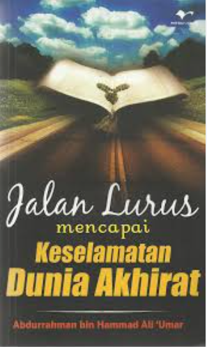 Cover Jalan lurus mencapai keselamatan dunia akhirat / Abdurrahman bin Hammad Ali 'Umar
