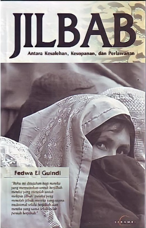 Cover Jilbab antara kesalehan, kesopanan, dan perlawanan / Fedwa El Guindi