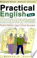Cover Practical english for employees; praktik bahasa inggris untuk karyawan / Dhanny R. Cyssco