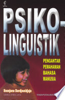 Cover Psikolinguistik :  Pengantar Pemahaman Bahasa Manusia / Soenjono Dardjowidjojo