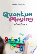 Cover Quantum playing for smart children :  class and home activites / Atik Sustiwi