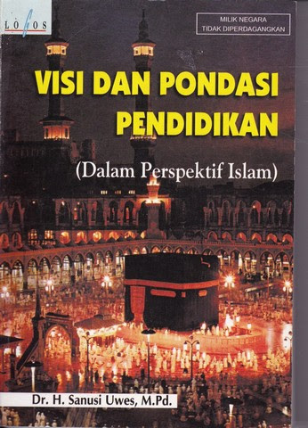 Cover Visi dan pondasi pendidikan dalam perspektif islam / Sanusi Uwes