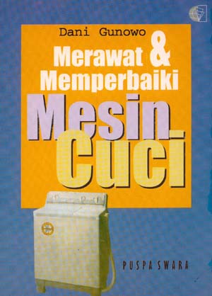 Cover Merawat dan memperbaiki mesin cuci / Dani Gunowo, ; penyunting, Mulyono