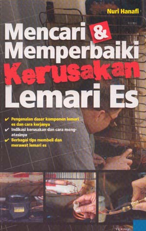 Cover Mencari dan memperbaiki kerusakan lemari es / Nuri Hanafi ; penyunting, Andiek Kurniawan ; fotografer, Kristianto
