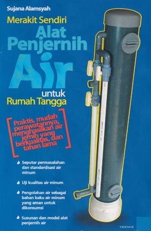 Cover Merakit sendiri alat penjernih air untuk rumah tangga / Sujana Alamsyah ; penyunting, Andiek Kurniawan