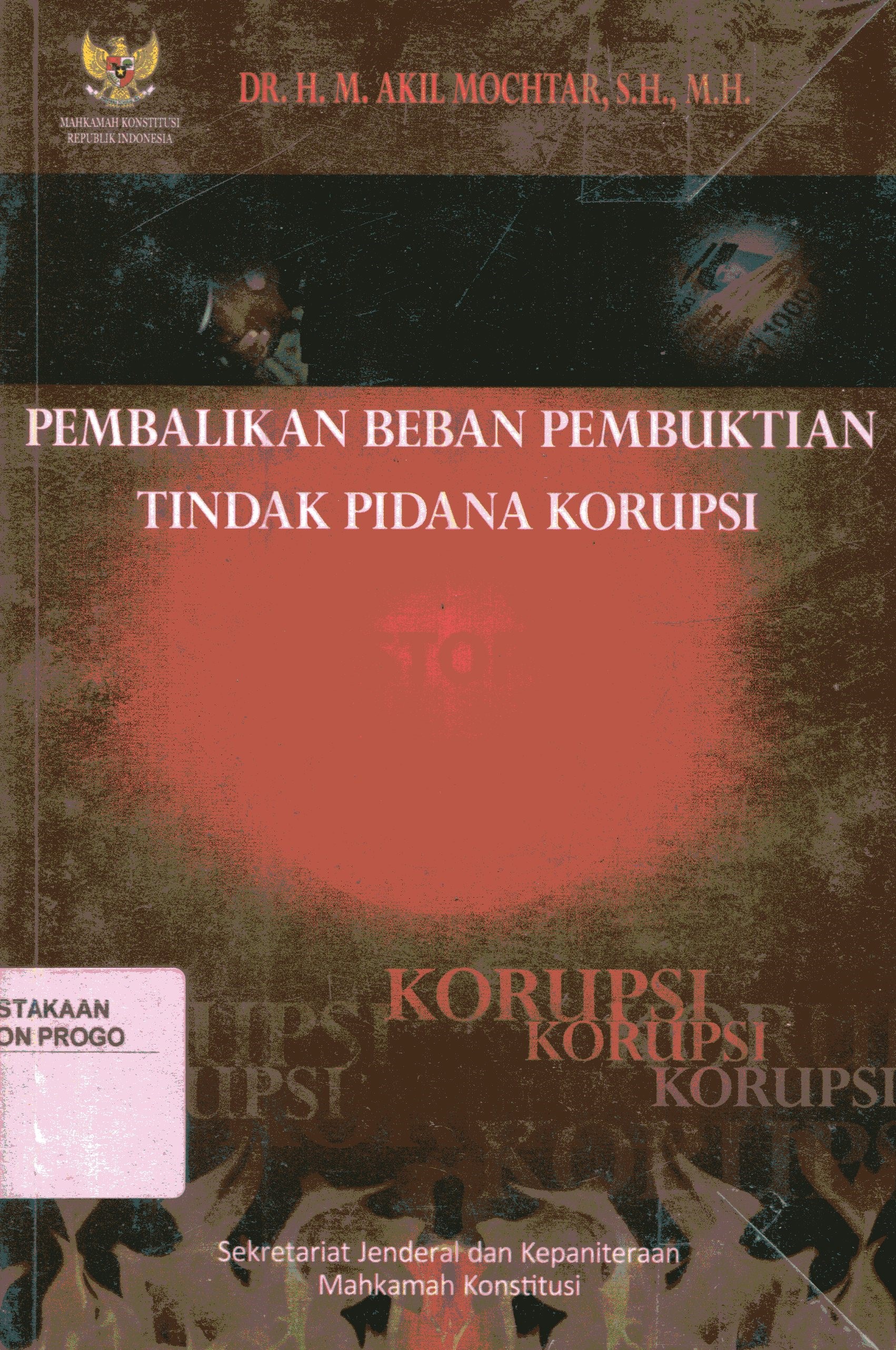 Cover Pembalikan beban pembuktian tindak pidana korupsi / Penulis, Akil Mochtar