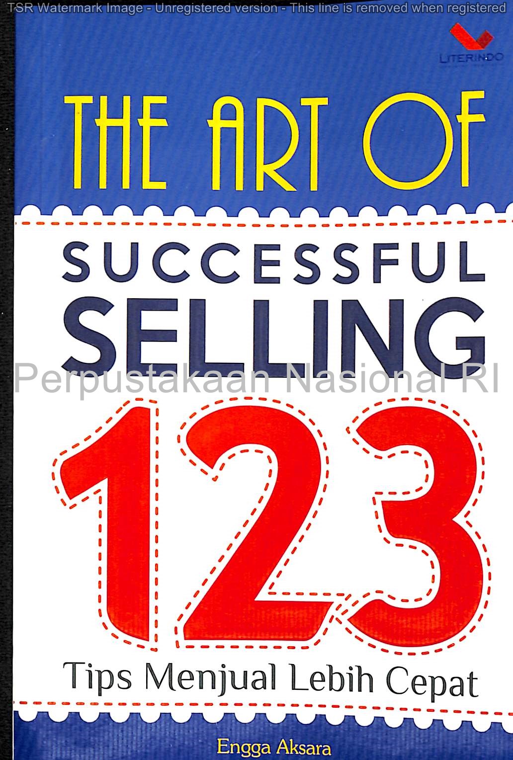 Cover The art of successful selling :  123 tips menjual lebih cepat / Engga Aksara ; penyunting, Chrisna Farmadiani