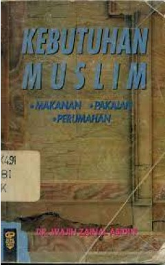 Cover Kebutuhan muslim makanan pakaian perumahan / Wajih Zainal Abidin