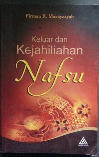 Cover Keluar dari kejahiliahan nafsu / Firman R. Mazayasyah