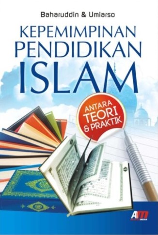 Cover Kepemimpinan pendidikan islam antara teori dan praktik / Baharuddin dan Umiarso