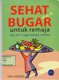 Cover Sehat dan bugar untuk remaja :  dari diet hingga bahaya narkoba / oleh, Ida Weekes
