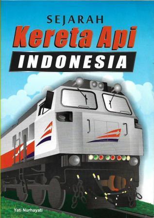 Cover Sejarah kereta api Indonesia / Yati Nurhayati