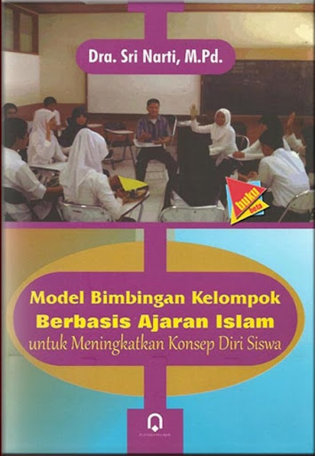 Cover Model bimbingan kelompok berbasis ajaran islam untuk meningkatkan konsep diri siswa / Sri Narti