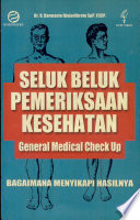 Cover Seluk beluk pemeriksaan Kesehatan General medical Check Up / Darmanto Djojodibroto