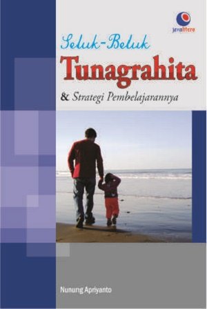 Cover Seluk beluk tuna grahita dan strategi pembelajarannya / Nunung Apriyanto