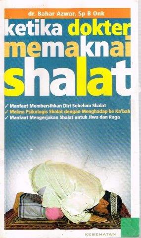 Cover Ketika dokter memaknai shalat / Bahar Azwar