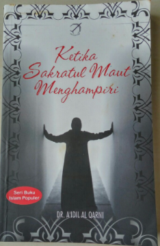 Cover Ketika sakaratul maut menghampiri / Aidh Bin Abdullah Al Qarni