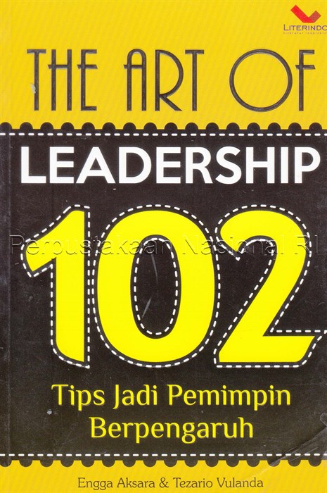Cover The art of leadership :  102 tips jadi pemimpin berpengaruh / Engga Aksara dan Tezario Vulanda ; penyunting, Chrisna Farmadiani