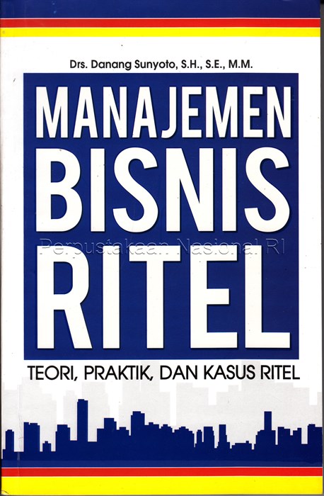 Cover Manajemen bisnis ritel :  teori, praktek, dan kasus ritel / oleh Danang Sunyoto; penyunting Tri Admojo