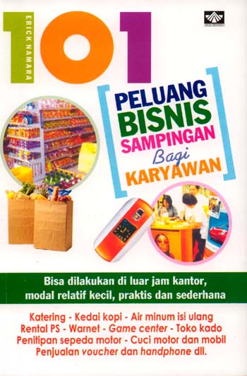 Cover 101 Peluang bisnis sampingan bagi karyawan / Erick Namara ; penyunting, Dyah Harjanti