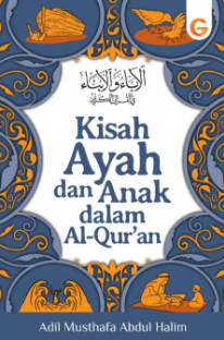 Cover Kisah bapak dan anak dalam alquran / Adil Musthofa Abdul Halim