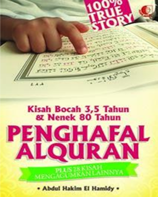 Cover Kisah bocah 3,5 tahun dan nenek 80 tahun penghafal alquran plus 28 kisah mengagumkan lainnya / Abdul Hakim El Hamidy