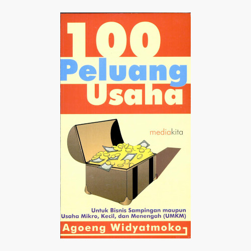 Cover 100 peluang usaha : untuk bisnis sampingan maupun mikro, kecil, dan menengah (UMKM) / Agoeng Widyatmoko