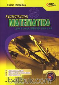 Cover Seribu Pena Matematika Jilid 3 untuk SMA/MA kelas XII / Husein Tampomas